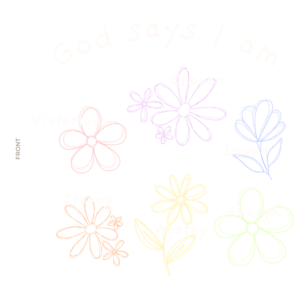 God Says I Am Flowers