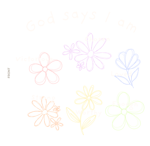 God Says I Am Flowers